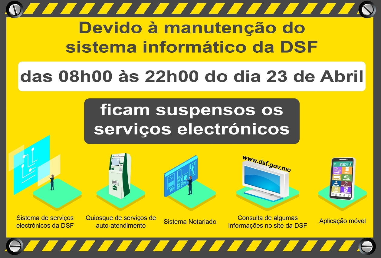 Manutenção do Sistema Informático da DSF Suspensão parcial dos serviços electrónicos no período compreendido entre as 08H00 às 22H00 do dia 23 de Abril