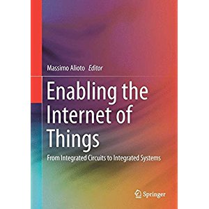 Enabling the Internet of Things - from Integrated Circuits to Integrated Systems